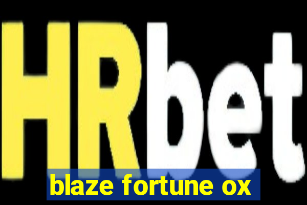 blaze fortune ox