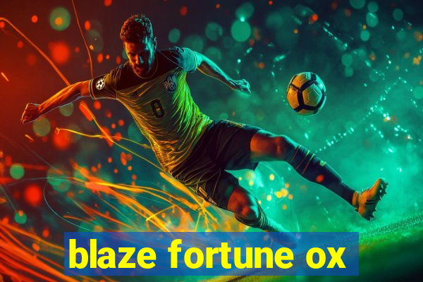 blaze fortune ox