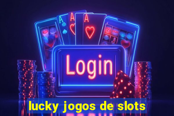 lucky jogos de slots