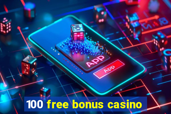 100 free bonus casino