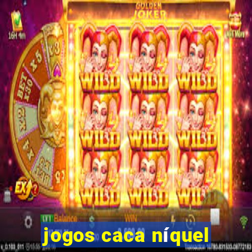 jogos caca níquel