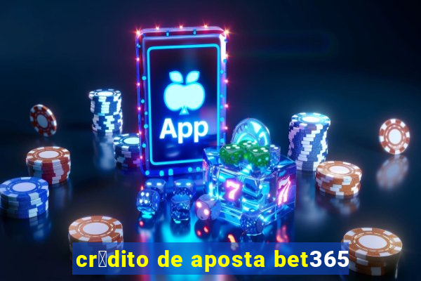 cr茅dito de aposta bet365