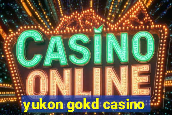 yukon gokd casino