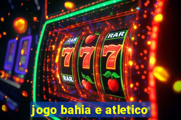 jogo bahia e atletico