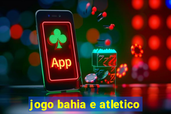 jogo bahia e atletico