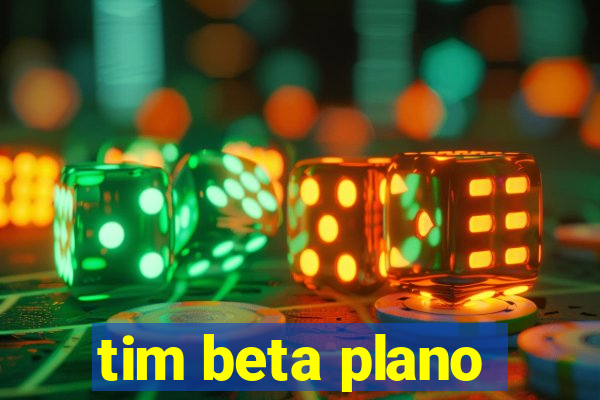 tim beta plano