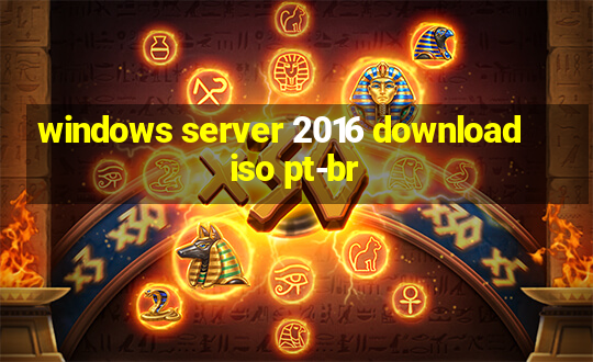 windows server 2016 download iso pt-br