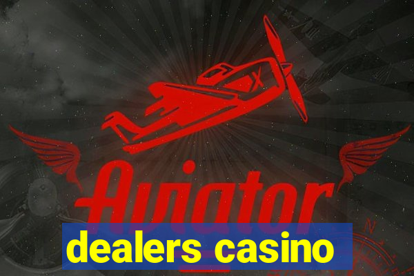 dealers casino