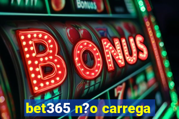 bet365 n?o carrega