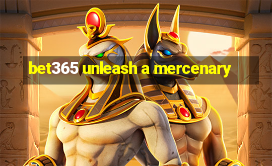 bet365 unleash a mercenary