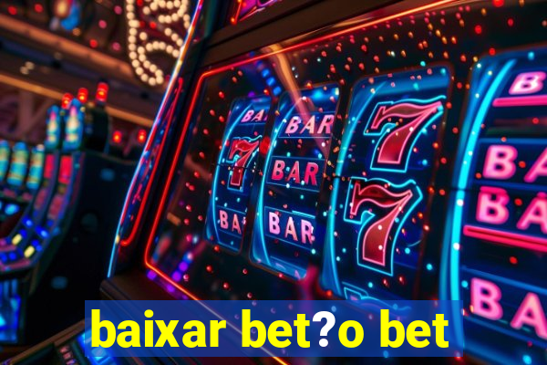 baixar bet?o bet