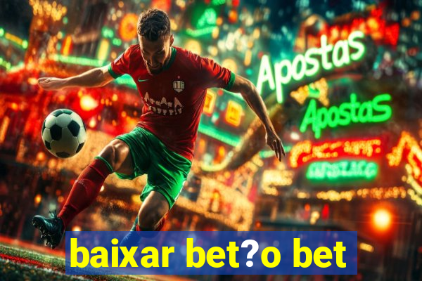 baixar bet?o bet