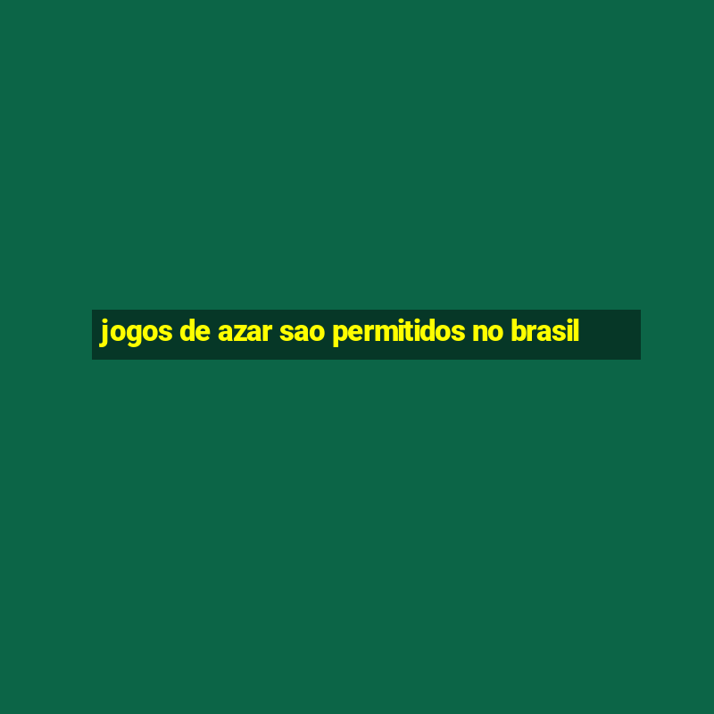 jogos de azar sao permitidos no brasil