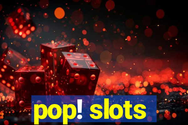 pop! slots