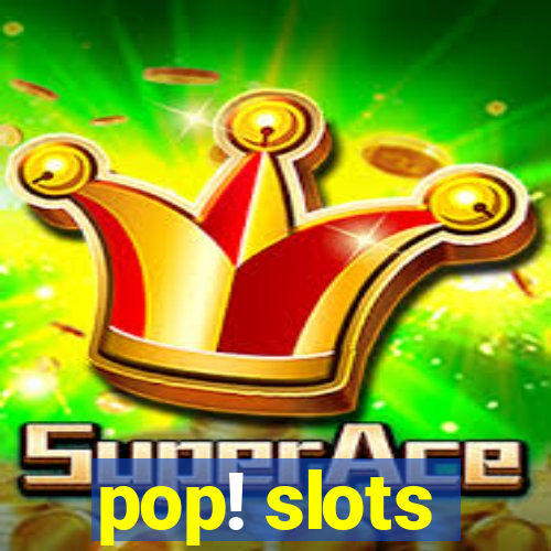 pop! slots