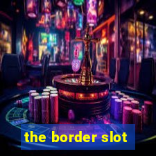 the border slot