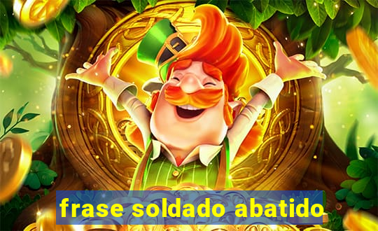 frase soldado abatido