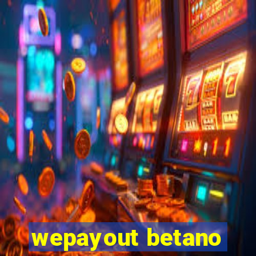 wepayout betano