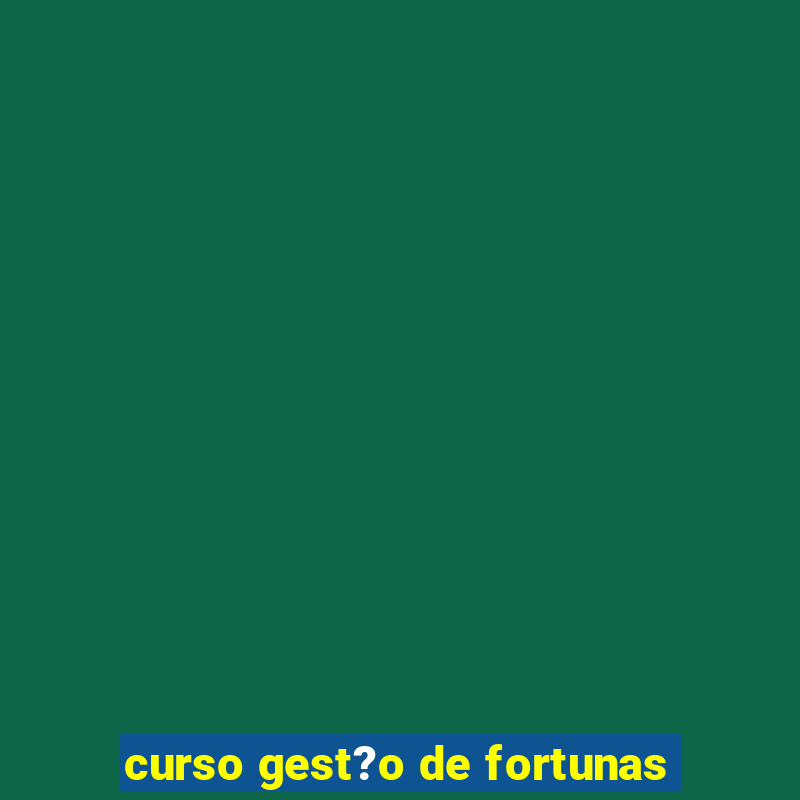 curso gest?o de fortunas