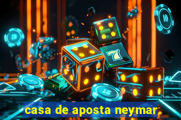 casa de aposta neymar