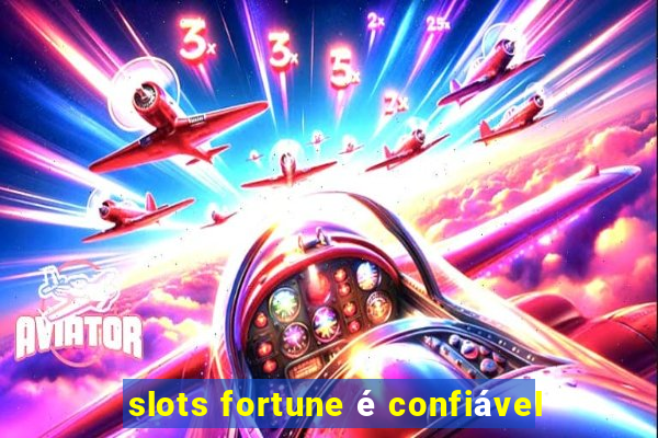 slots fortune é confiável