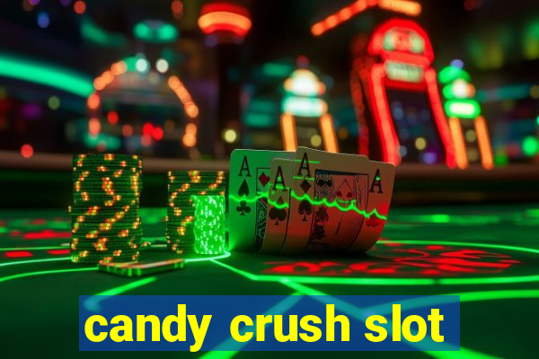 candy crush slot