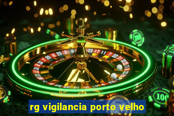 rg vigilancia porto velho