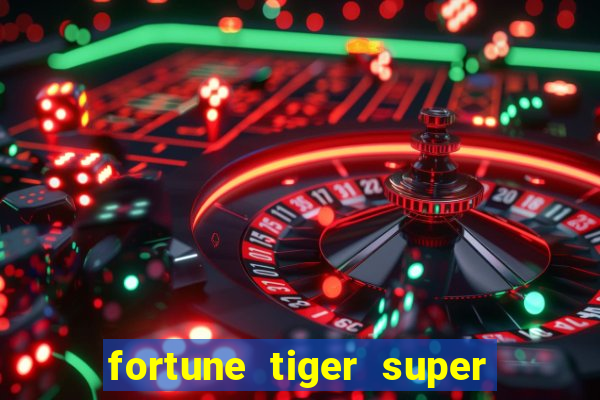 fortune tiger super mega ganho