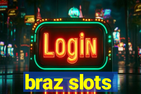 braz slots