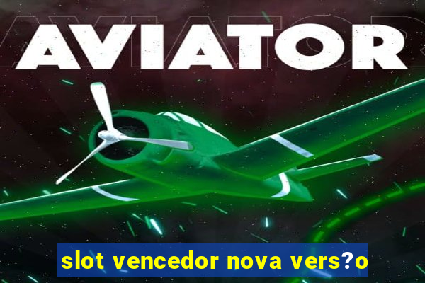 slot vencedor nova vers?o