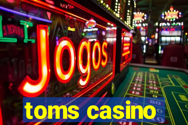 toms casino