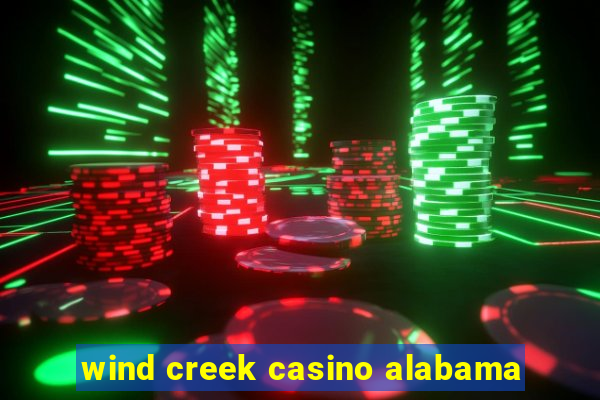 wind creek casino alabama