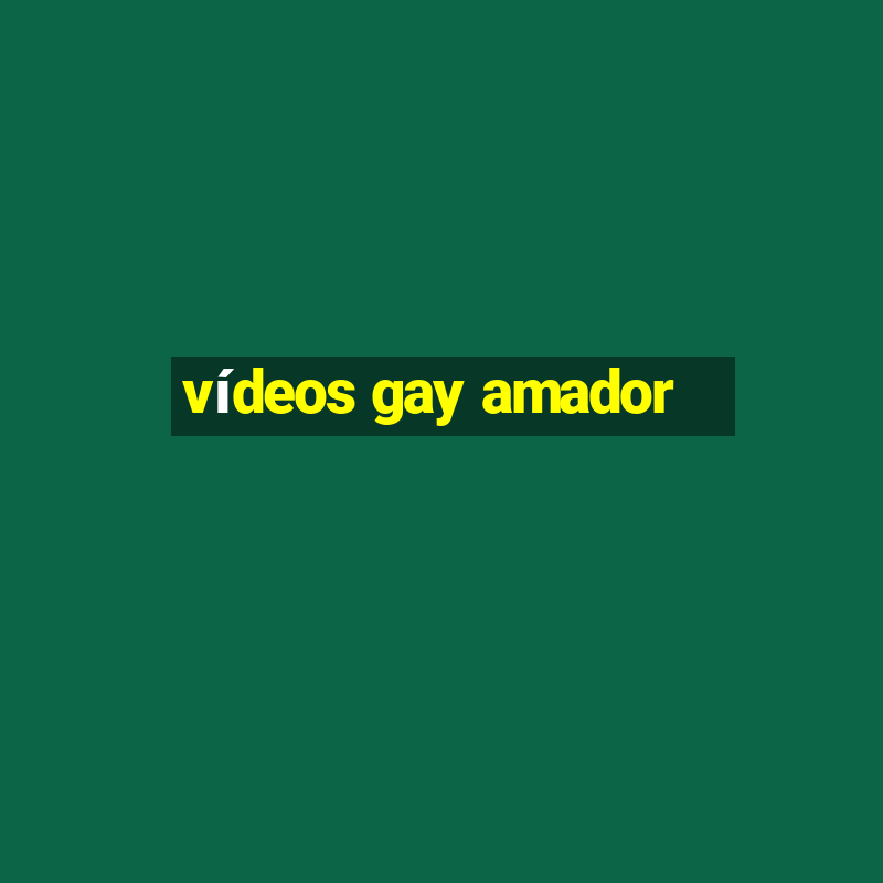 vídeos gay amador