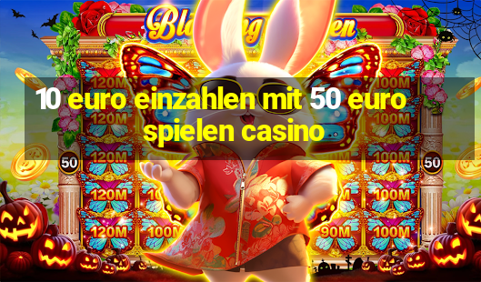 10 euro einzahlen mit 50 euro spielen casino