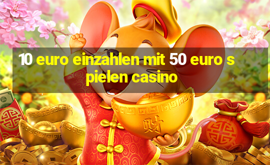 10 euro einzahlen mit 50 euro spielen casino