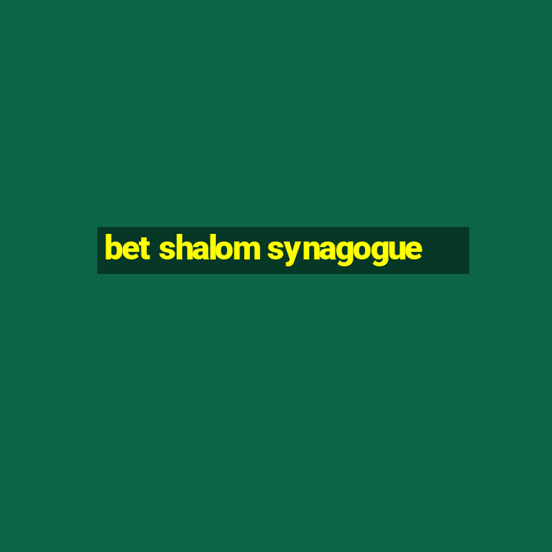 bet shalom synagogue