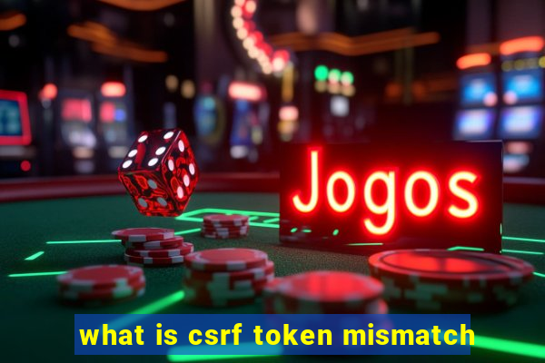 what is csrf token mismatch