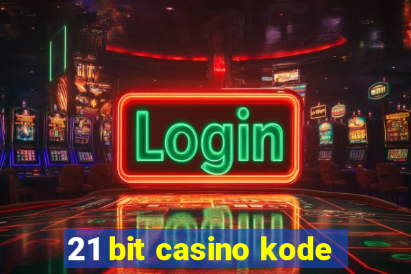 21 bit casino kode