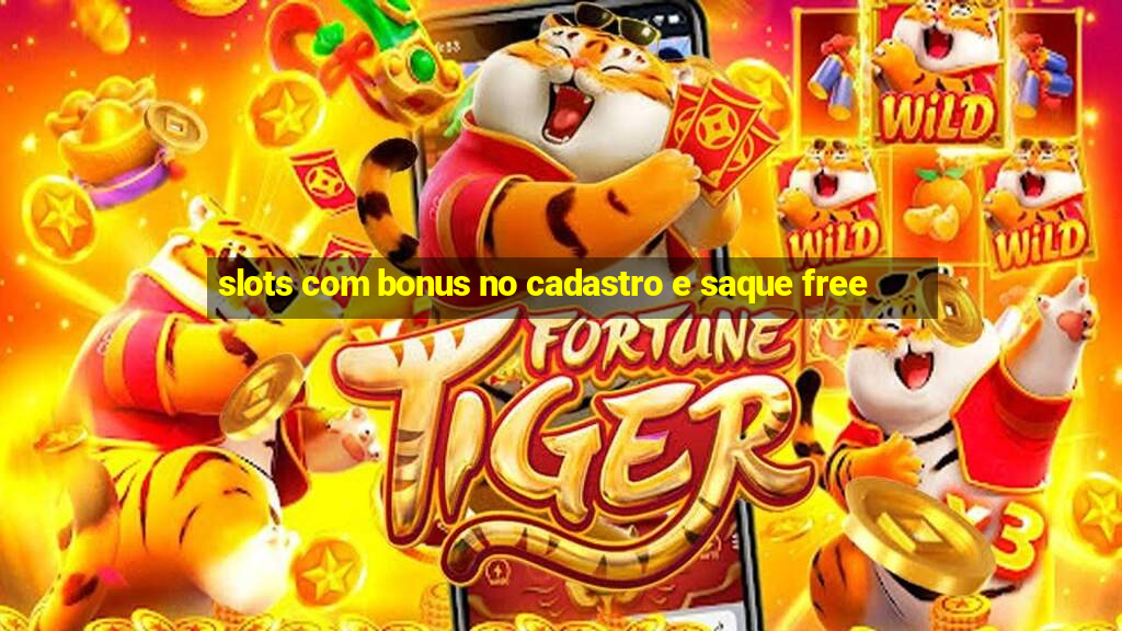 slots com bonus no cadastro e saque free