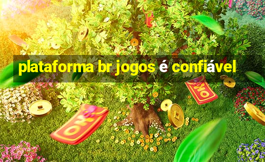 plataforma br jogos é confiável