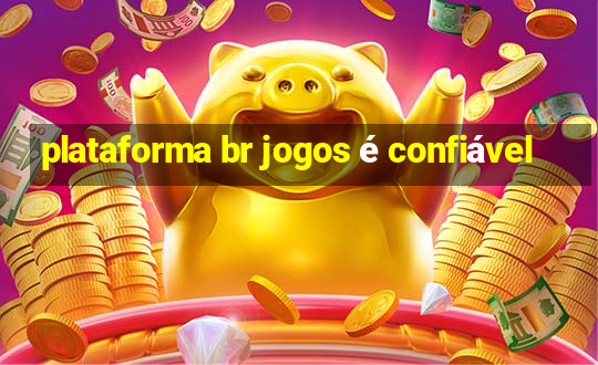 plataforma br jogos é confiável