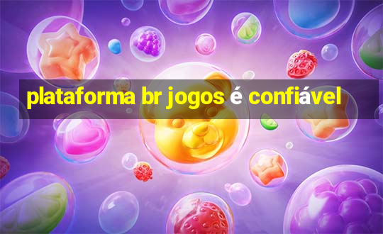 plataforma br jogos é confiável