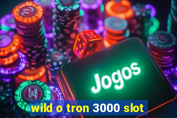 wild o tron 3000 slot