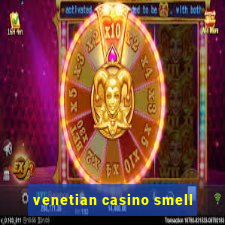 venetian casino smell