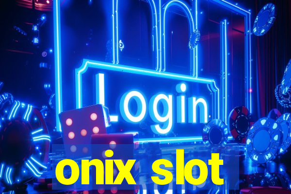 onix slot