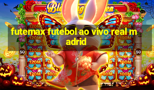 futemax futebol ao vivo real madrid