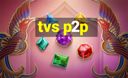 tvs p2p