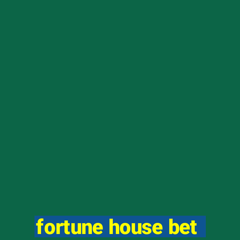 fortune house bet