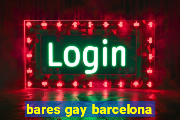 bares gay barcelona