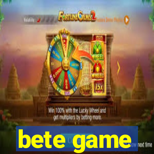 bete game